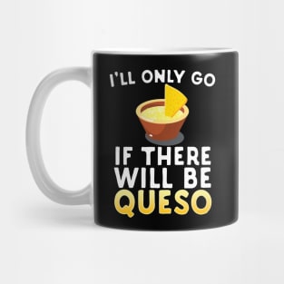 I'll Only Go If There Will Be Queso Mug